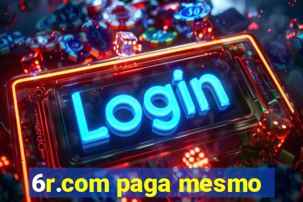 6r.com paga mesmo